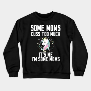 Some Moms cuss too much Crewneck Sweatshirt